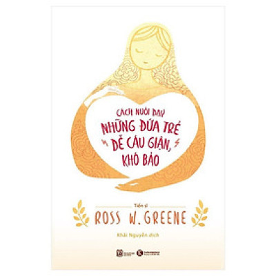 Sách Cách Nuôi Dạy Những Đứa Trẻ Dễ Cáu Giận, Khó Bảo