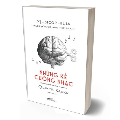 Những Kẻ Cuồng Nhạc Musicophilia - Câu Chuyện Về Âm Nhạc Và Não Bộ