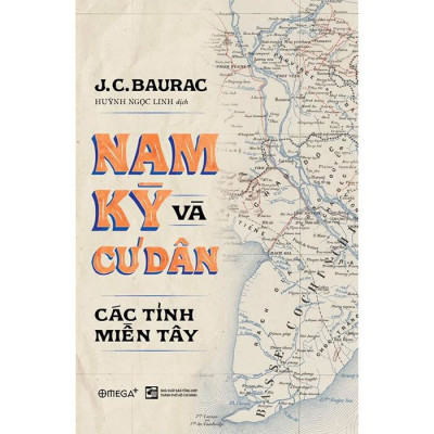 (Bìa Cứng) Nam Kỳ Và Cư Dân Các Tỉnh Miền Tây - J.C.Baurac - Huỳnh Ngọc Linh dịch