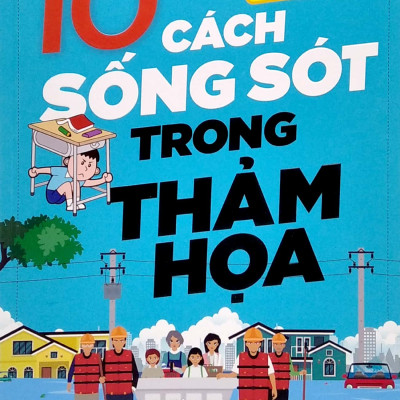 Cẩm Nang Cho Trẻ Từ 6 -15 Tuổi - 10 Cách Sống Sót Trong Thảm Họa
