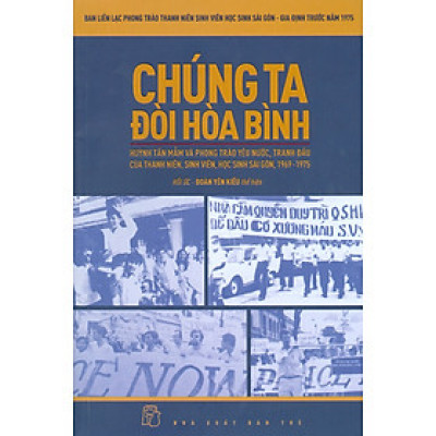 CHÚNG TA ĐÒI HÒA BÌNH - Huỳnh Tấn Mẫm Và Phong Trào Yêu Nước, Của Thanh Niên, Sinh Viên, Học Sinh Sài Gòn, 1969 - 1975