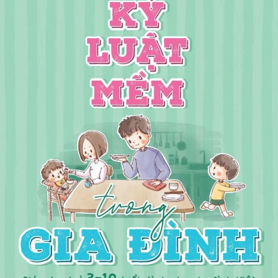 Kỷ Luật Mềm Trong Gia Đình - Giáo Dục Trẻ 3-10 Tuổi Dành Cho Gia Đình Việt (Tái Bản 2024)