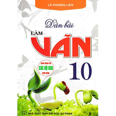 	Dàn Bài Làm Văn 10 (Dùng Chung Cho Các Bộ SGK Hiện Hành) _HA