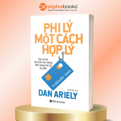 Trọn Bộ Sách Tác Giả Dan Ariely: Phi Lý Trí + Phi Lý Một Cách Hợp Lý + Bản Chất Của Dối Trá + Lẽ Phải Của Phi Lý (Alpha Books)