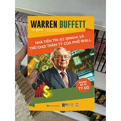 Sách Những Bộ Óc Tỷ Đô - Warren Buffett: Nhà Tiên Tri Xứ Omaha Và Trò Chơi Trăm Tỷ Của Phố Wall
