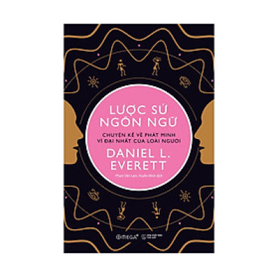 Sách Lược Sử Ngôn Ngữ: Chuyện Kể Về Phát Minh Vĩ Đại Nhất Của Loài Người