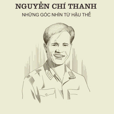 NGUYỄN CHÍ THANH - NHỮNG GÓC NHÌN TỪ HẬU THẾ - Bùi Chí Trung và nhóm tác giả - Omega Plus - NXB Quân Đội Nhân Dân