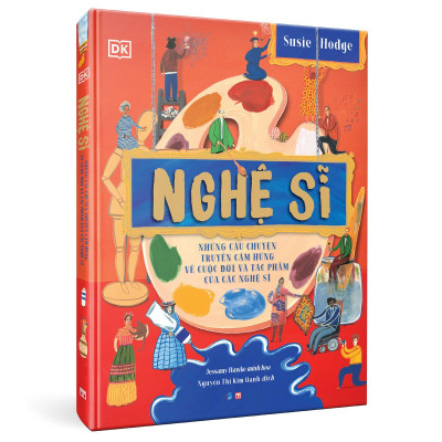 Nghệ Sĩ - Những Câu Chuyện Truyền Cảm Hứng Về Cuộc Đời Và Tác Phẩm Của Các Nghệ Sĩ - Bìa Cứng