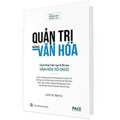 Sách - Quản Trị Bằng Văn Hóa - Cách Thức Kiến Tạo & Tái Tạo Văn Hóa Tổ Chức - Bìa Cứng - Giản Tư Trung - Pace Books
