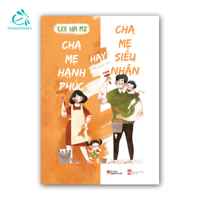 Sách combo Làm cha mẹ hạnh phúc (4Q: Cha mẹ vô điều kiện + Làm cha mẹ tích cực + Cha mẹ hạnh phúc + Cha mẹ siêu nhân)