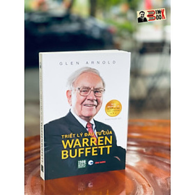 TRIẾT LÝ ĐẦU TƯ CỦA WARREN BUFFETT - Glen Arnold (tác giả bán chạy số 1 với The financial guide to investing) – 1980books – bìa mềm