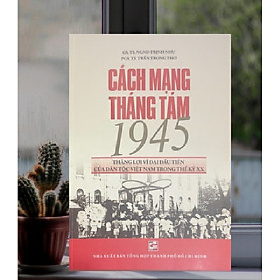 Cách Mạng Tháng Tám 1945 thắng lợi vĩ đại đầu tiên của dân tộc Việt Nam trong thế kỷ XX - TH220