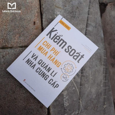 Sách Kiểm Soát Chi Phí Mua Hàng Và Quản Lí Nhà Cung Cấp Cẩm Nang Dành Cho Các Doanh Nghiệp - Minh Long