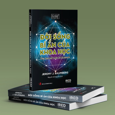 Đời Sống Bí Ẩn Của Khoa Học (The Secret Life of Science) - Jeremy J. Baumberg - IRED Books