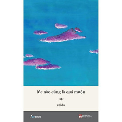 Sách  Lúc Nào Cũng Là Quá Muộn - Skybooks - BẢN QUYỀN