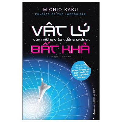 Sách - Physics Of The Impossible - Vật Lý Của Những Điều Tưởng Chừng Bất Khả (Tái Bản 2025)