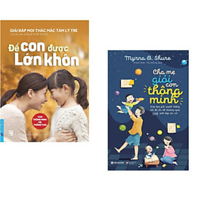 Combo 2 cuốn sách: Để Con Được Lớn Khôn + Cha Mẹ Giỏi Con Thông Minh