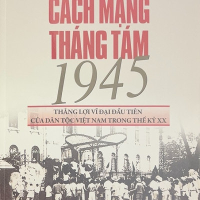 Cách Mạng Tháng Tám 1945 thắng lợi vĩ đại đầu tiên của dân tộc Việt Nam trong thế kỷ XX - TH220
