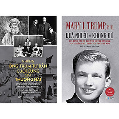 Combo 2 Cuốn: Những Ông Trùm Tư Bản Cuối Cùng Ở  Thượng Hải - Hai Đế Chế Kinh Tế Do Thái Cạnh Tranh Giúp Tạo Nên Trung Quốc Hiện Tại + Quá Nhiều Và Không Đủ - Gia Đình Tôi Đã Tạo Nên Người Đàn Ông Nguy Hiểm Nhất Thế Giới Như Thế Nào ?