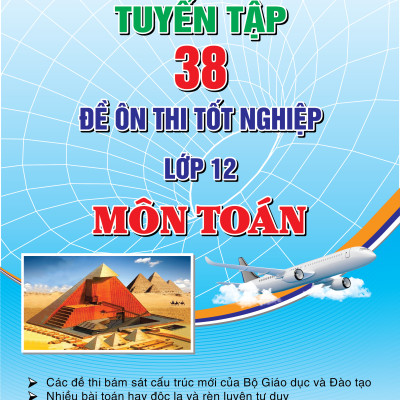 Sách - Tuyển Tập 38 Đề Ôn Thi Tốt Nghiệp Lớp 12 - Môn Toán
