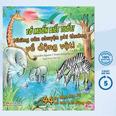 Tớ Muốn Biết Tuốt! - Những Câu Chuyện Phi Thường Về Động Vật! (PNU)