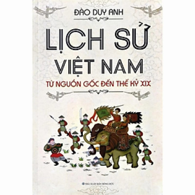 Sách - Lịch sử Việt Nam - Từ nguồn gốc đến thế kỷ XIX - tác giả Đào Duy Anh - NXB Hồng Đức - MinhLam