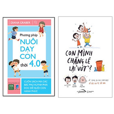 Combo 2 cuốn sách : Con Mình Chẳng Lẽ Lại "Vứt" + Phương Pháp Nuôi Dạy Con Thời 4.0