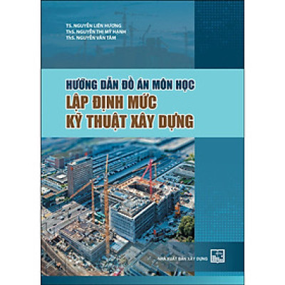 Sách - Hướng Dẫn Đồ Án Môn Học Lập Định Mức Kỹ Thuật Xây Dựng - NXB Xây Dựng