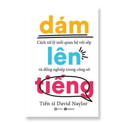 Sách - Dám Lên Tiếng - Cách Xử Lý Mối Quan Hệ Với Sếp Và Đồng Nghiệp Trong Công Sở - Thái Hà Books