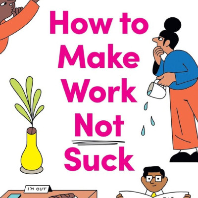 How To Make Work Not Suck