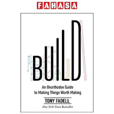 Build: An Unorthodox Guide To Making Things Worth Making