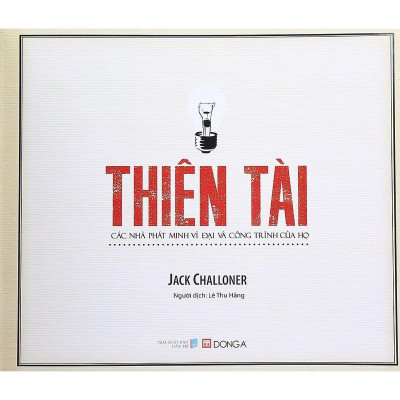 Sách - Thiên Tài - Các Nhà Phát Minh Vĩ Đại Và Công Trình Của Họ - Đông A