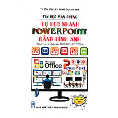 Tin Phòng Văn Phòng - Tự Học Nhanh PowerPoint Bằng Hình Ảnh (Dùng Cho Các Phiên Bản 2022 - 2021 - 2019 - 2016) (STK)