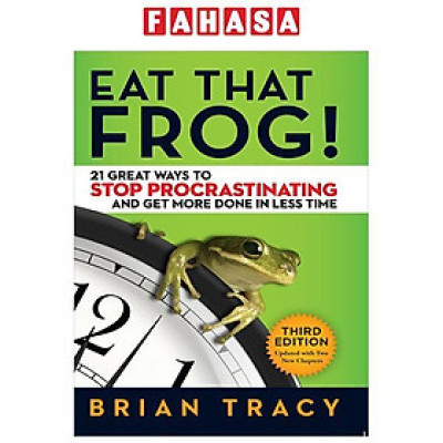 Eat That Frog! - 21 Great Ways To Stop Procrastinating And Get More Done In Less Time