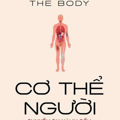 Cơ Thể Người - Chuyến Du Hành Đến Mọi Bộ Phận Của Chúng Ta