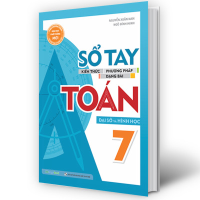 Sổ Tay Kiến Thức - Phương Pháp - Dạng Bài Đại Số Và Hình Học Toán lớp 7