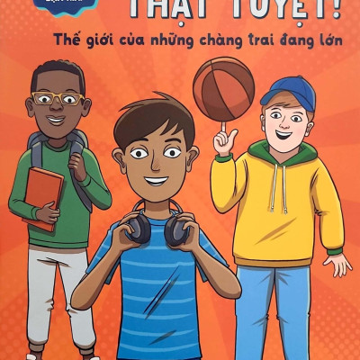 Cẩm Nang Tuổi Dậy Thì: Lớn Lên Thật Tuyệt - Dành Cho Bạn Trai