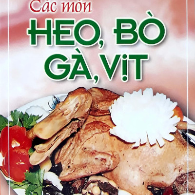 Các Món Heo, Bò, Gà, Vịt (Tái Bản)