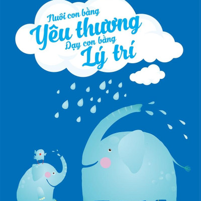 Nuôi Con Bằng Yêu Thương - Dạy Con Bằng Lý Trí (Parenting With Love And Logic) - Tái Bản 2022