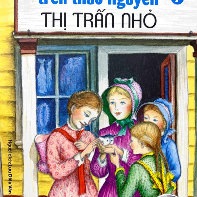 Ngôi Nhà Nhỏ Trên Thảo Nguyên Tập 7: Thị Trấn Nhỏ (Tái Bản 2019)