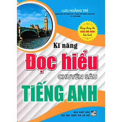 Kĩ Năng Đọc Hiểu Chuyên sâu Tiếng Anh (Dùng Chung Cho Các Bộ SGK Hiện Hành) 