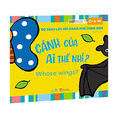 Sách cho bé - Cánh Của Ai Thế Nhỉ? - Whose wings? - Bộ Sách Lật Mở Khám Phá Song Ngữ - Dành cho trẻ 0-4 tuổi