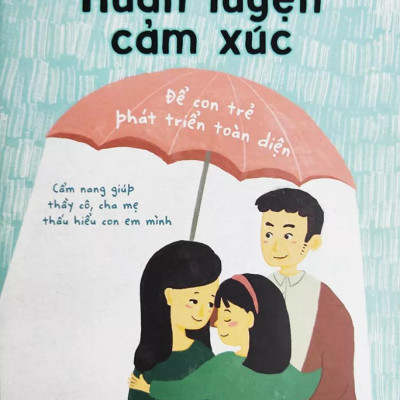 Huấn Luyện Cảm Xúc Để Con Trẻ Phát Triển Toàn Diện
