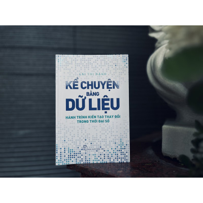 Kể chuyện bằng dữ liệu - Hành trình kiến tạo thay đổi trong thời đại số