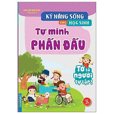 Kỹ Năng Sống Cho Học Sinh - Tự Mình Phấn Đấu