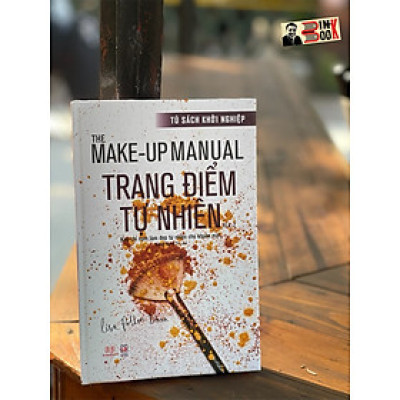 (Bìa cứng, in màu toàn bộ) – THE MAKE - UP MANUAL – TRANG ĐIỂM TỰ NHIÊN, HỌC CÁCH TRANG ĐIỂM TỪ A- Z - Lisa Potter-Dixon  -  Dương Thanh Trà  dịch -Á Châu  – NXB Lao Động