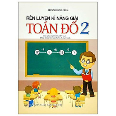 Rèn Luyện Kỹ Năng Giải Toán Đố 2 (Biên Soạn Theo Chương Trinh GDPT Mới) (Dùng Chung Cho Các Bộ SGK Hiện Hành)