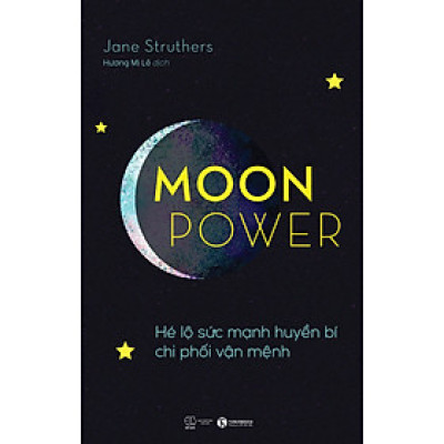 Moonpower - Hé Lộ Sức Mạnh Huyền Bí Chi Phối Vận Mệnh - Jane Struthers - Hương Mi Lê dịch - (bìa mềm)