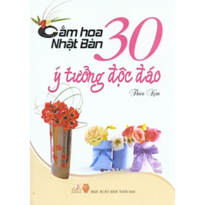 Cắm Hoa Nhật Bản -30 Ý Tưởng Độc Đáo - Vanlangbooks