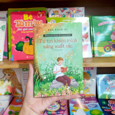 Những Câu Chuyện Để Trưởng Thành - Tự Tin Khiến Mình Càng Xuất Sắc